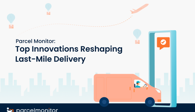 Parcel Monitor: Κορυφαίες καινοτομίες που αναδιαμορφώνουν το Last-Mile Delivery